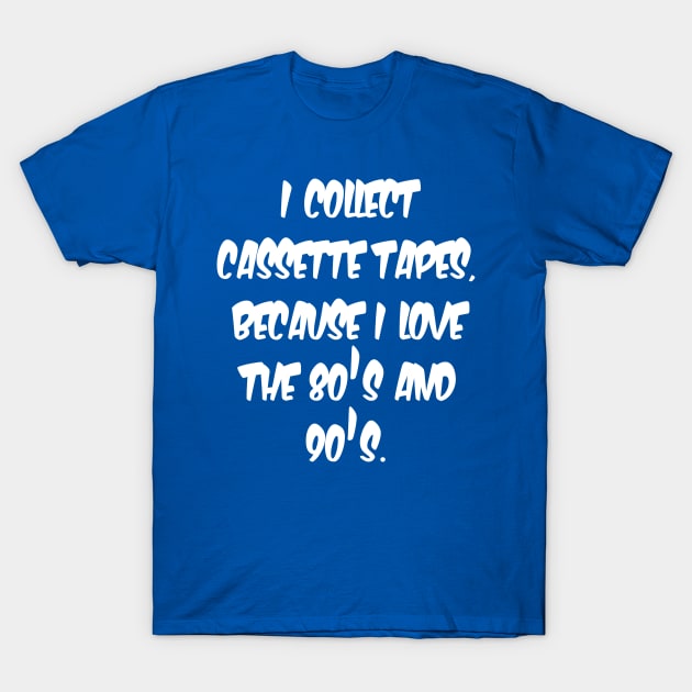 Cassette Tape Collector T-Shirt by AlexisBrown1996